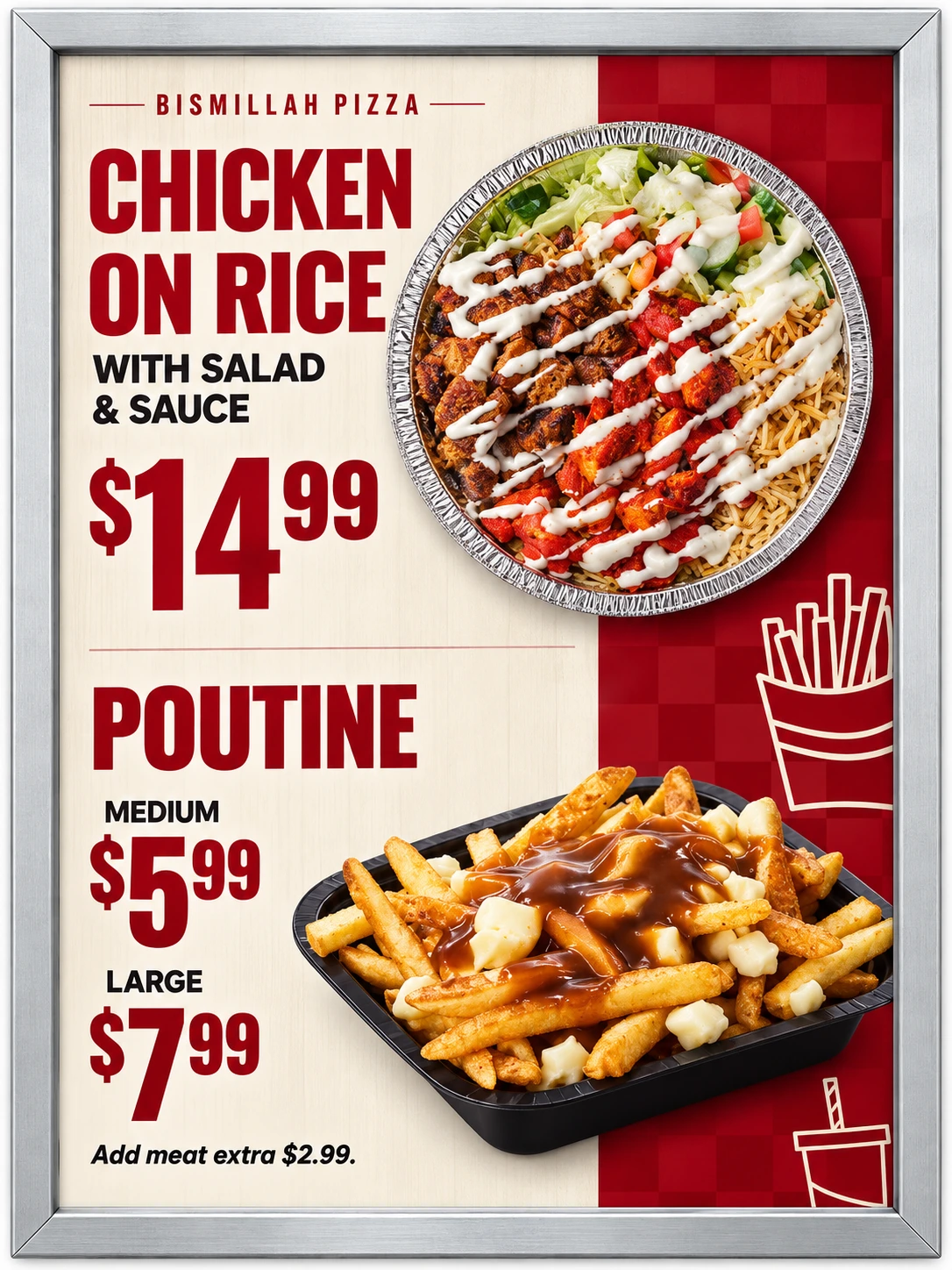 Silver-framed red Bismillah Pizza menu poster: chicken on rice with salad and sauce $14.99; medium poutine $5.99, large $7.99, meat add-on $2.99.